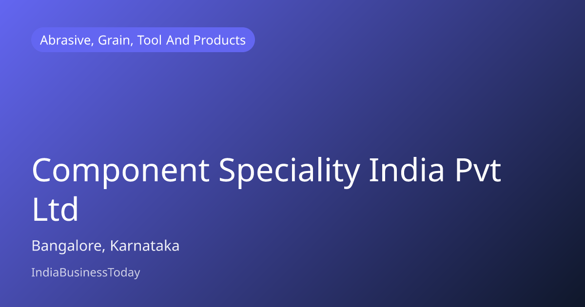 Component Speciality India Pvt Ltd, Bangalore | IndiaBusinessToday
